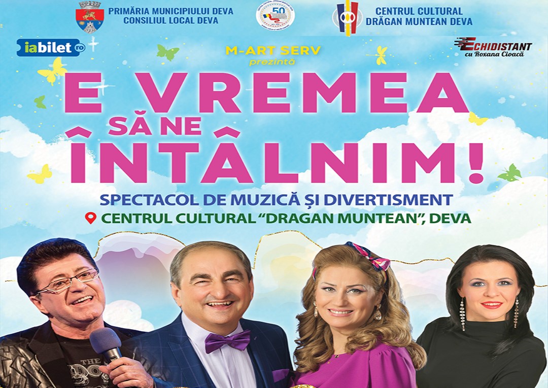 Spectacol de revistă la Deva - E VREMEA SĂ NE ÎNTÂLNIM
