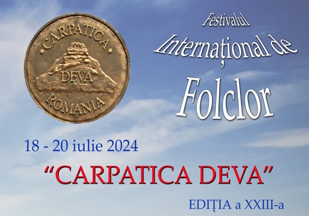 Festivalul Internațional de Folclor ,,Carpatica Deva” – un eveniment cultural deosebit debutează joi, 18 iulie 2024, la Deva