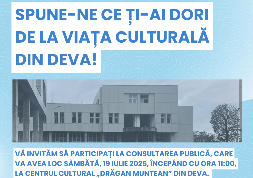Cum ar trebui să arate viitorul centru cultural din Deva? Haideți să decidem împreună!